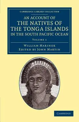 An Account of the Natives of the Tonga Islands, in the South Pacific Ocean: Z oryginalną gramatyką i słownictwem ich języka - An Account of the Natives of the Tonga Islands, in the South Pacific Ocean: With an Original Grammar and Vocabulary of Their Language