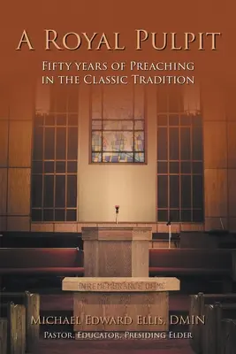 Królewska ambona: Pięćdziesiąt lat kaznodziejstwa w tradycji klasycznej - A Royal Pulpit: Fifty Years of Preaching in the Classic Tradition