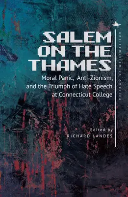 Salem nad Tamizą: Panika moralna, antysyjonizm i triumf mowy nienawiści w Connecticut College - Salem on the Thames: Moral Panic, Anti-Zionism, and the Triumph of Hate Speech at Connecticut College