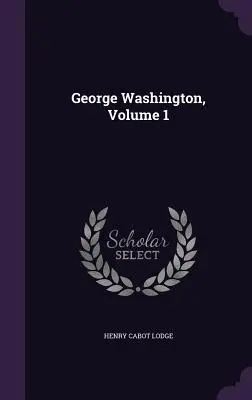 George Washington, tom 1 - George Washington, Volume 1