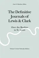 Ostateczne dzienniki Lewisa i Clarka, tom 8: Przez Góry Skaliste do St. Louis - The Definitive Journals of Lewis and Clark, Vol 8: Over the Rockies to St. Louis