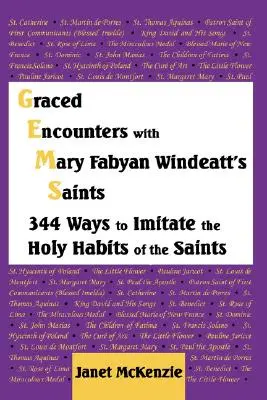 Łaskawe spotkania ze świętymi Mary Fabyan Windeatt: 344 sposoby naśladowania świętych zwyczajów - Graced Encounters with Mary Fabyan Windeatt's Saints: 344 Ways to Imitate the Holy Habits of the Saints