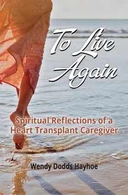 Żyć na nowo: Duchowe refleksje opiekuna po przeszczepie serca - To Live Again: Spiritual Reflections of a Heart Transplant Caregiver