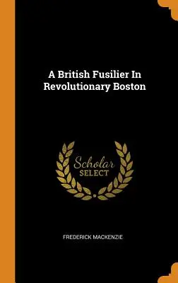 Brytyjski fizylier w rewolucyjnym Bostonie - A British Fusilier In Revolutionary Boston