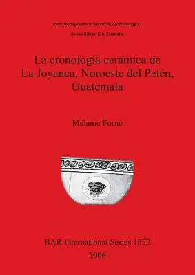 La cronologa cermica de La Joyanca, Noroeste del Petn, Gwatemala - La cronologa cermica de La Joyanca, Noroeste del Petn, Guatemala