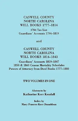 Caswell County, North Carolina Will Books, 1777-1814; 1784 Tax List; And Guardians' Accounts, 1794-1819 (Opublikowano z) Caswell County, North Carolin - Caswell County, North Carolina Will Books, 1777-1814; 1784 Tax List; And Guardians' Accounts, 1794-1819 (Published With) Caswell County, North Carolin