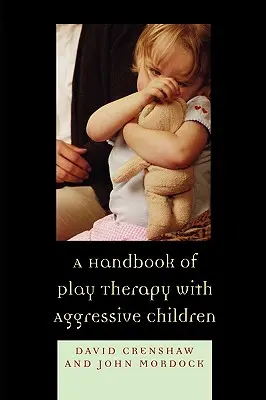 Podręcznik terapii zabawą z agresywnymi dziećmi - A Handbook of Play Therapy with Aggressive Children