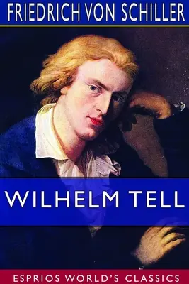 Wilhelm Tell (Esprios Classics): Tłumaczenie: Theodore Martin - Wilhelm Tell (Esprios Classics): Translated by Theodore Martin