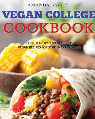 Wegańska książka kucharska dla studentów: Łatwe, zdrowe i pyszne wegańskie przepisy dla studentów i nie tylko - Vegan College Cookbook: Easy, Healthy, and Delicious Vegan Recipes for Students and More
