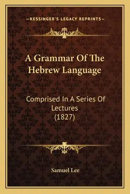 Gramatyka języka hebrajskiego: Złożona z serii wykładów (1827) - A Grammar Of The Hebrew Language: Comprised In A Series Of Lectures (1827)