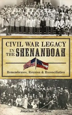 Dziedzictwo wojny secesyjnej w Shenandoah: Pamięć, zjednoczenie i pojednanie - Civil War Legacy in the Shenandoah: Remembrance, Reunion and Reconciliation