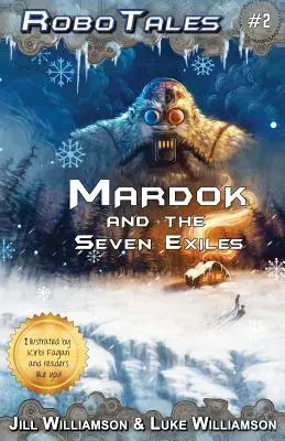 Mardok i siedmiu wygnańców (RoboTales, księga druga) - Mardok and the Seven Exiles (RoboTales, book two)