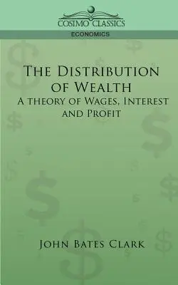 Dystrybucja bogactwa: Teoria płac, odsetek i zysków - The Distribution of Wealth: A Theory of Wages, Interest and Profits