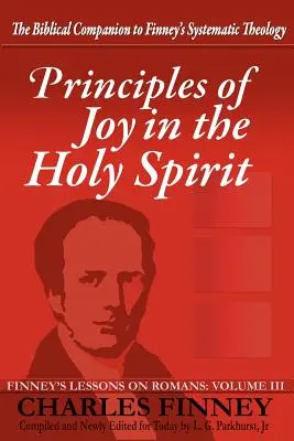 Zasady radości w Duchu Świętym: Finney's Lessons on Romans, tom III - Principles of Joy in the Holy Spirit: Finney's Lessons on Romans, Volume III