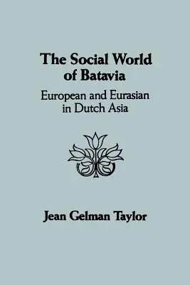 Społeczny świat Batawii: Europejczycy i Eurazjaci w holenderskiej Azji - The Social World of Batavia: European and Eurasian in Dutch Asia