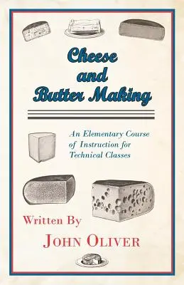 Produkcja sera i masła - podstawowy kurs instruktażowy dla klas technicznych - Cheese and Butter Making - An Elementary Course of Instruction for Technical Classes