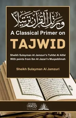 Klasyczny elementarz na temat Tajwida: Z punktami z Muqaddimah Ibn Al Jazariego - A Classical Primer on Tajwid: With points from Ibn Al Jazari's Muqaddimah