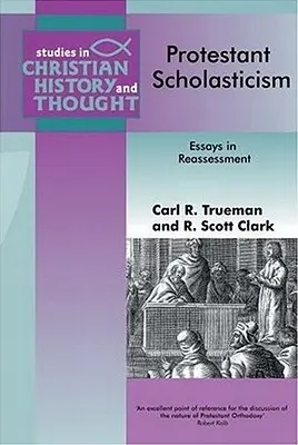 Scholastyka protestancka: Essays in Reassesment - Protestant Scholasticism: Essays in Reassesment