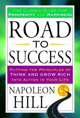 Droga do sukcesu: Klasyczny przewodnik po dobrobycie i szczęściu - Road to Success: The Classic Guide for Prosperity and Happiness