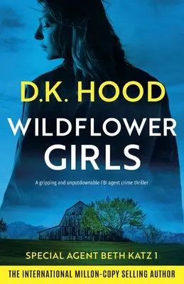 Wildflower Girls: Trzymający w napięciu i niezapomniany thriller kryminalny o agentce FBI - Wildflower Girls: A gripping and unputdownable FBI agent crime thriller