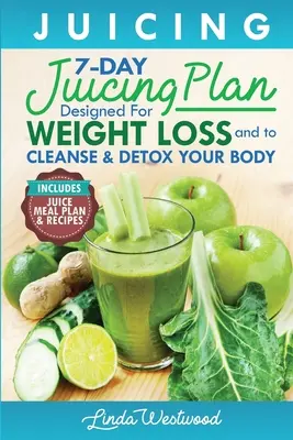 Juicing (5th Edition): 7-dniowy plan sokowy opracowany w celu utraty wagi oraz oczyszczenia i detoksykacji organizmu - Juicing (5th Edition): The 7-Day Juicing Plan Designed for Weight Loss and to Cleanse & Detox Your Body