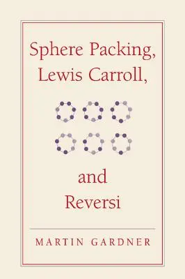 Pakowanie kuli, Lewis Carroll i Reversi: Nowe matematyczne dywersje Martina Gardnera - Sphere Packing, Lewis Carroll, and Reversi: Martin Gardner's New Mathematical Diversions