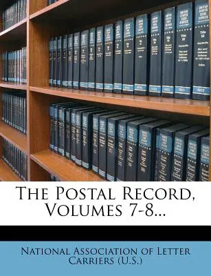 The Postal Record, tomy 7-8... - The Postal Record, Volumes 7-8...