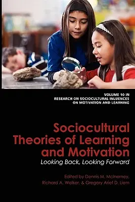 Socjokulturowe teorie uczenia się i motywacji: Patrząc wstecz, patrząc w przyszłość - Sociocultural Theories of Learning and Motivation: Looking Back, Looking Forward