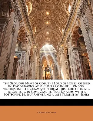 Chwalebne imię Boga, Pana Zastępów: Otwarte w dwóch kazaniach w Michaels Cornhill w Londynie. Windykacja Komisji od tego Pana Zastępów, - The Glorious Name of God, the Lord of Hosts: Opened in Two Sermons, at Michaels Cornhill, London. Vindicating the Commission from This Lord of Hosts,