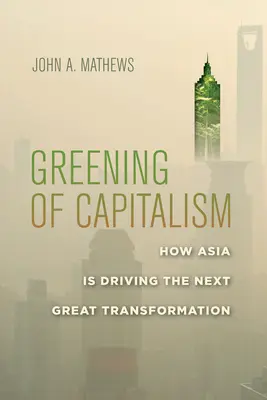 Ekologiczny kapitalizm: jak Azja napędza kolejną wielką transformację - Greening of Capitalism: How Asia Is Driving the Next Great Transformation