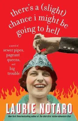 Istnieje niewielka szansa, że trafię do piekła: Powieść o rurach kanalizacyjnych, wizerunkach królowych i wielkich kłopotach - There's a Slight Chance I Might Be Going to Hell: A Novel of Sewer Pipes, Pageant Queens, and Big Trouble