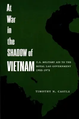 Wojna w cieniu Wietnamu: Pomoc wojskowa Stanów Zjednoczonych dla Królewskiego Rządu Laosu, 1955-75 - At War in the Shadow of Vietnam: United States Military Aid to the Royal Lao Government, 1955-75