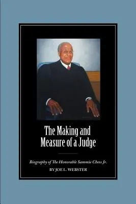 The Making and Measure of a Judge: Biografia czcigodnego Sammie Chessa Jr. - The Making and Measure of a Judge: Biography of The Honorable Sammie Chess Jr.