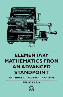 Matematyka elementarna z zaawansowanego punktu widzenia - Arytmetyka - Algebra - Analiza - Elementary Mathematics from an Advanced Standpoint - Arithmetic - Algebra - Analysis