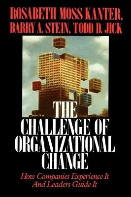 Wyzwanie zmiany organizacyjnej: Jak firmy ich doświadczają, a liderzy nimi kierują - Challenge of Organizational Change: How Companies Experience It and Leaders Guide It