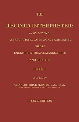 The Record Interpreter: A Collection of Abbreviations, Latin Words and Names Used in English Historical Manuscripts and Records. Wydanie drugie - The Record Interpreter: A Collection of Abbreviations, Latin Words and Names Used in English Historical Manuscripts and Records. Second Editio