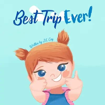 Najlepsza podróż w życiu: Książka o wakacyjnych podróżach dla maluchów, dzieci i rodziców - Best Trip Ever: The Vacation Travel Book for Toddlers, Kids, and Parents