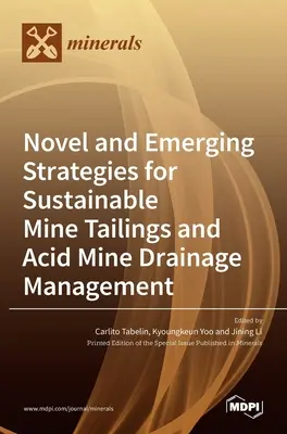 Nowe i powstające strategie zrównoważonego zarządzania odpadami kopalnianymi i kwaśnym drenażem kopalnianym - Novel and Emerging Strategies for Sustainable Mine Tailings and Acid Mine Drainage Management