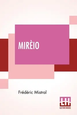 Mirio: Poemat prowansalski w tłumaczeniu Harriet Waters Preston - Mirio: A Provenal Poem Translated By Harriet Waters Preston