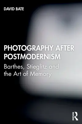 Fotografia po postmodernizmie: Barthes, Stieglitz i sztuka pamięci - Photography after Postmodernism: Barthes, Stieglitz and the Art of Memory