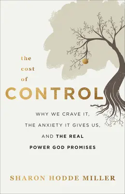 Koszt kontroli: Dlaczego jej pragniemy, niepokój, który nam daje, i prawdziwa moc, którą obiecuje Bóg - The Cost of Control: Why We Crave It, the Anxiety It Gives Us, and the Real Power God Promises