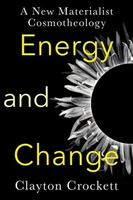 Energia i zmiana: Nowa materialistyczna kosmoteologia - Energy and Change: A New Materialist Cosmotheology