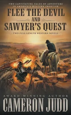 Ucieczka przed diabłem i Wyprawa Sawyera: Dwie pełnometrażowe powieści westernowe - Flee The Devil and Sawyer's Quest: Two Full Length Western Novels