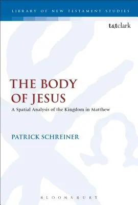 Ciało Jezusa: Przestrzenna analiza Królestwa w Ewangelii Mateusza - The Body of Jesus: A Spatial Analysis of the Kingdom in Matthew