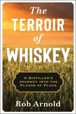 The Terroir of Whiskey: Podróż gorzelnika w smak miejsca - The Terroir of Whiskey: A Distiller's Journey Into the Flavor of Place