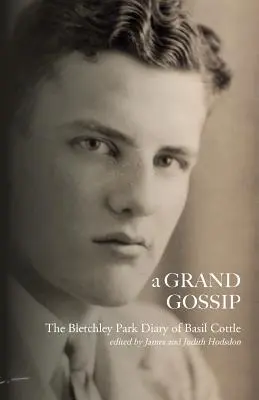 Wielka plotka: pamiętnik Basila Cottle'a z Bletchley Park, 1943-45 - A Grand Gossip: the Bletchley Park Diary of Basil Cottle, 1943-45