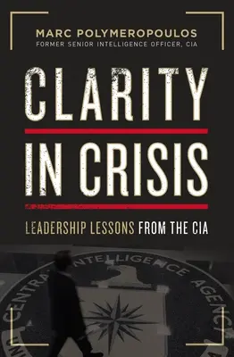 Jasność w kryzysie: Lekcje przywództwa od CIA - Clarity in Crisis: Leadership Lessons from the CIA