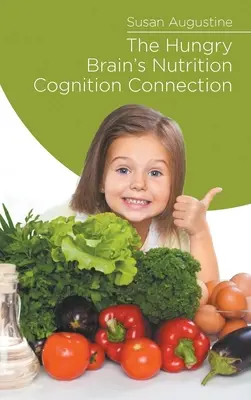 Połączenie głodnego mózgu z odżywianiem i poznawaniem - The Hungry Brain's Nutrition Cognition Connection