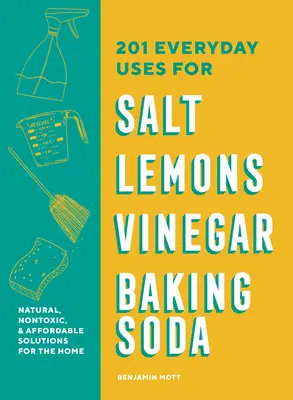 201 codziennych zastosowań soli, cytryn, octu i sody oczyszczonej: Naturalne, niedrogie i zrównoważone rozwiązania dla domu - 201 Everyday Uses for Salt, Lemons, Vinegar, and Baking Soda: Natural, Affordable, and Sustainable Solutions for the Home