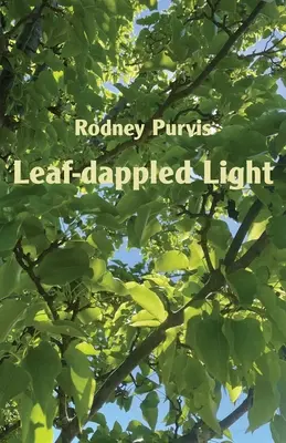 Leaf-dappled Light: Wiersze zebrane 1969-2020 - Leaf-dappled Light: Collected Poems 1969-2020